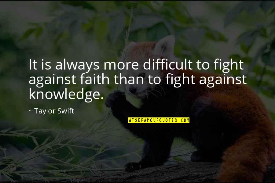 Yerranna Quotes By Taylor Swift: It is always more difficult to fight against