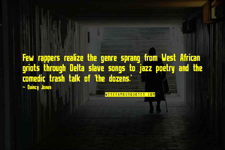 Yerseli Quotes By Quincy Jones: Few rappers realize the genre sprang from West Yerseli Quotes By Quincy Jones: Few rappers realize the genre sprang from West