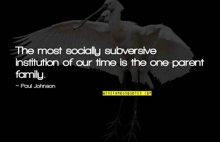 Yershalaim Quotes By Paul Johnson: The most socially subversive institution of our time