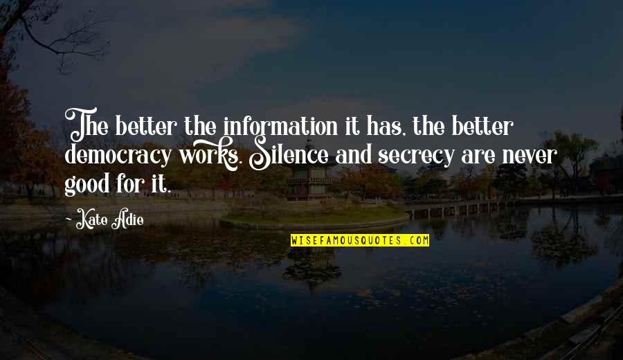 Yersiz Yurtsuz Quotes By Kate Adie: The better the information it has, the better Yersiz Yurtsuz Quotes By Kate Adie: The better the information it has, the better