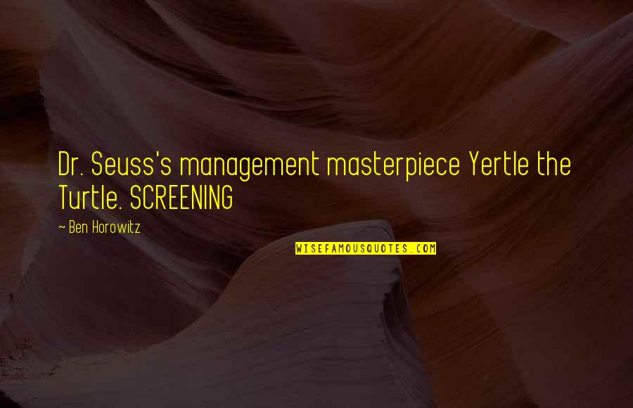 Yertle Quotes By Ben Horowitz: Dr. Seuss's management masterpiece Yertle the Turtle. SCREENING
