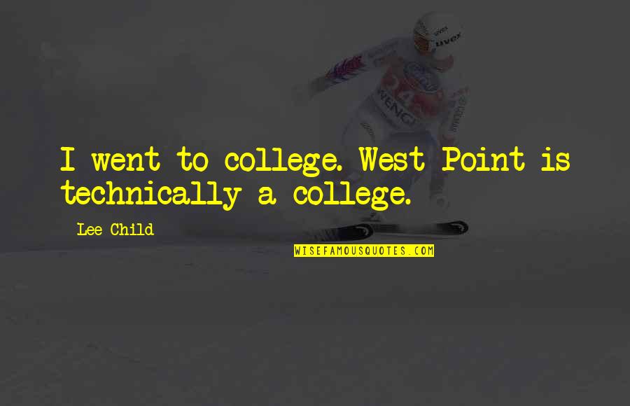 Yeruham's Quotes By Lee Child: I went to college. West Point is technically