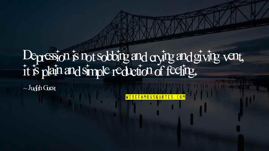 Yervant Zanazanian Quotes By Judith Guest: Depression is not sobbing and crying and giving Yervant Zanazanian Quotes By Judith Guest: Depression is not sobbing and crying and giving