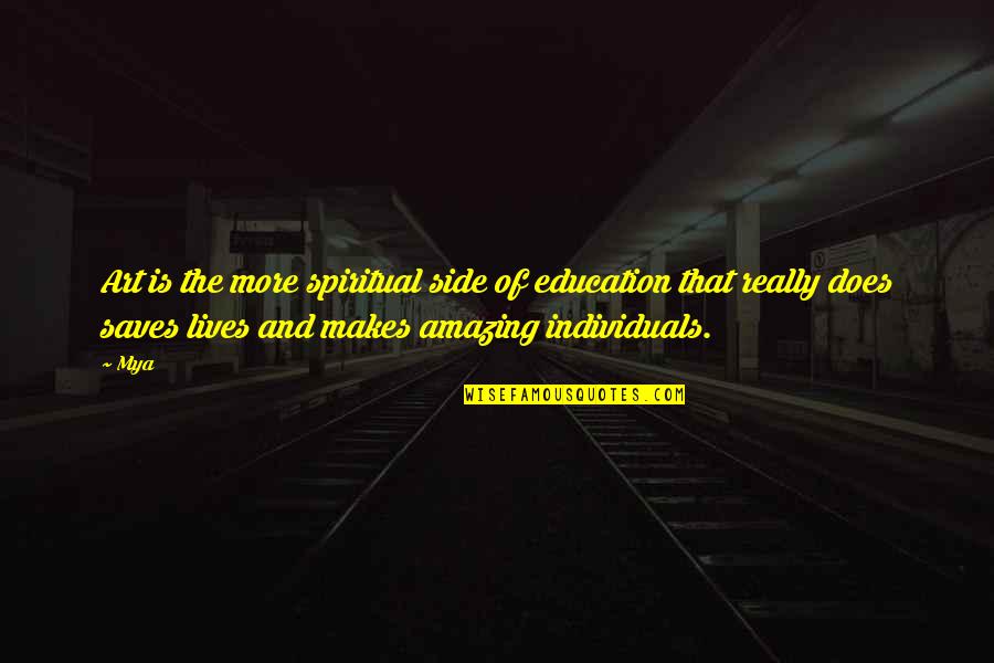 Yerye Quotes By Mya: Art is the more spiritual side of education Yerye Quotes By Mya: Art is the more spiritual side of education