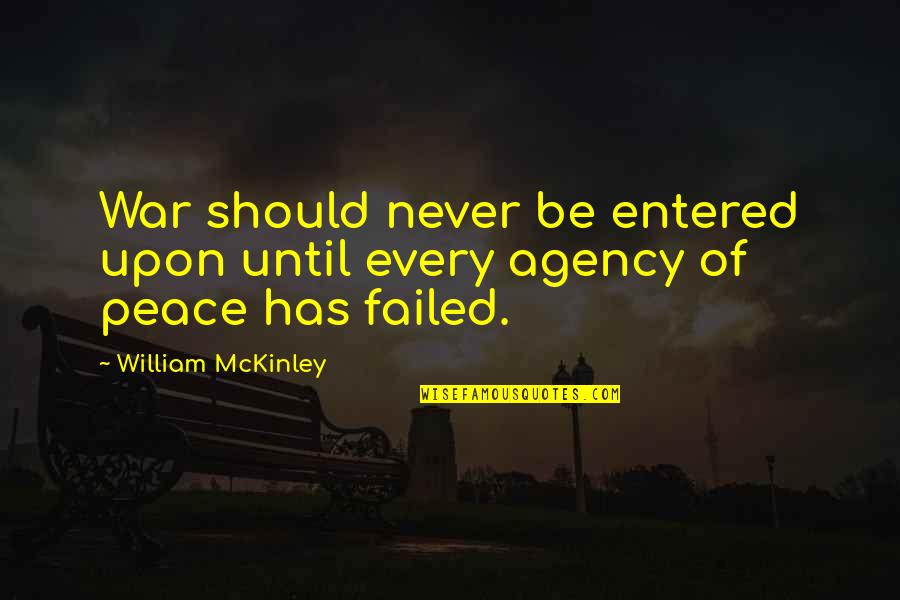 Yes And Agency Quotes By William McKinley: War should never be entered upon until every