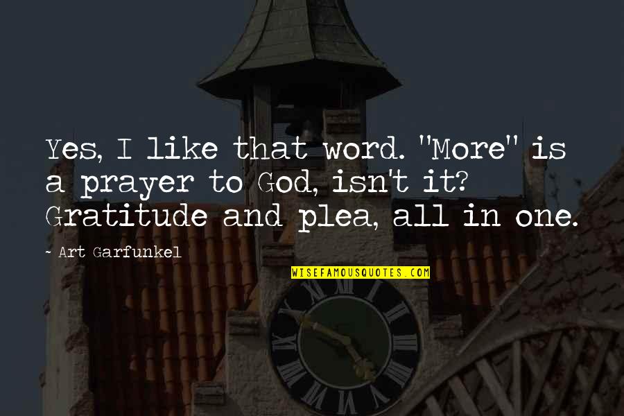 Yes And More Quotes By Art Garfunkel: Yes, I like that word. "More" is a