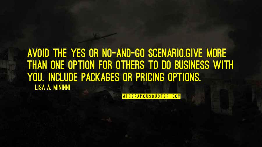 Yes And More Quotes By Lisa A. Mininni: Avoid the Yes or No-and-Go scenario.Give more than Yes And More Quotes By Lisa A. Mininni: Avoid the Yes or No-and-Go scenario.Give more than