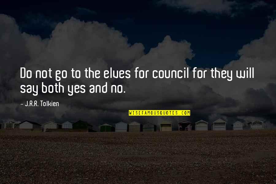 Yes And No Quotes By J.R.R. Tolkien: Do not go to the elves for council