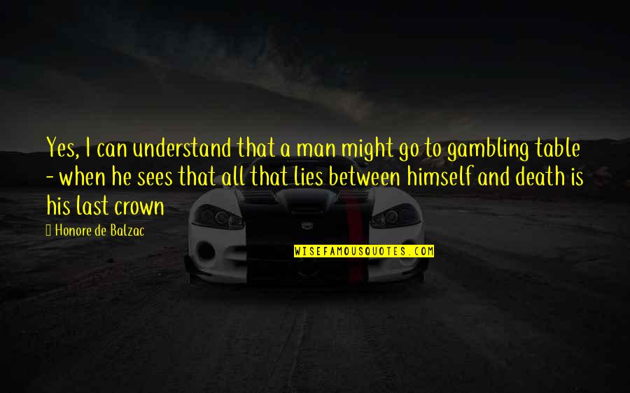 Yes And Quotes By Honore De Balzac: Yes, I can understand that a man might