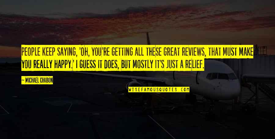 Yes Dear Greg Warner Quotes By Michael Chabon: People keep saying, 'Oh, you're getting all these