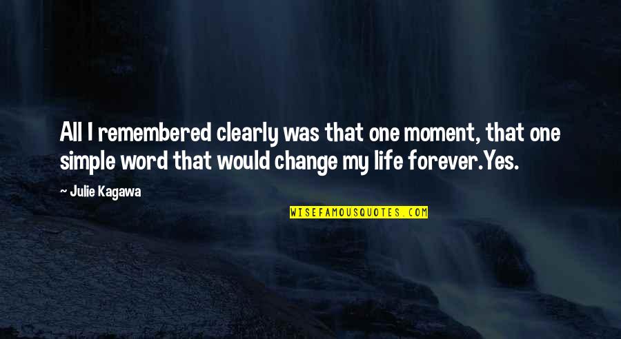Yes Forever Quotes By Julie Kagawa: All I remembered clearly was that one moment, Yes Forever Quotes By Julie Kagawa: All I remembered clearly was that one moment,