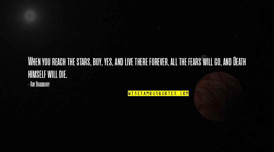 Yes Forever Quotes By Ray Bradbury: When you reach the stars, boy, yes, and Yes Forever Quotes By Ray Bradbury: When you reach the stars, boy, yes, and