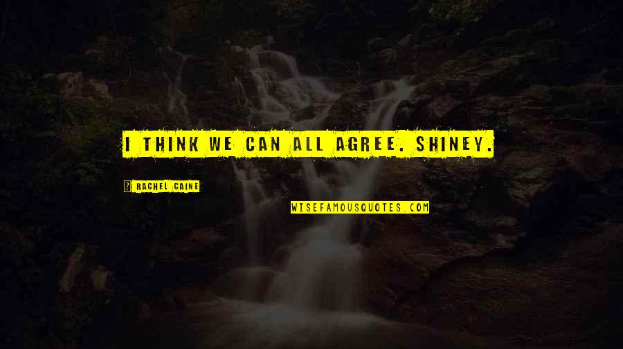 Yes I Agree Quotes By Rachel Caine: I think we can all agree. SHINEY. Yes I Agree Quotes By Rachel Caine: I think we can all agree. SHINEY.
