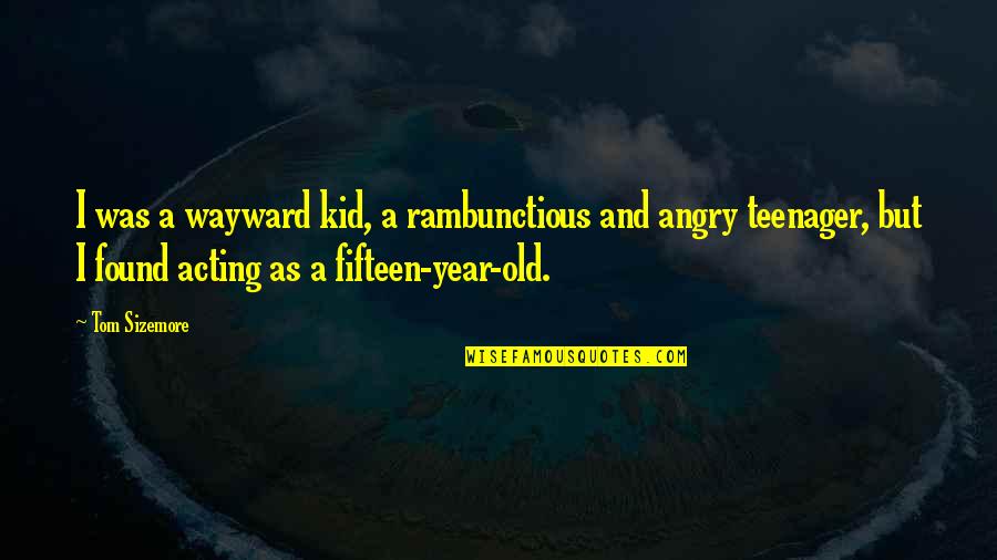 Yes I Am Angry Quotes By Tom Sizemore: I was a wayward kid, a rambunctious and Yes I Am Angry Quotes By Tom Sizemore: I was a wayward kid, a rambunctious and