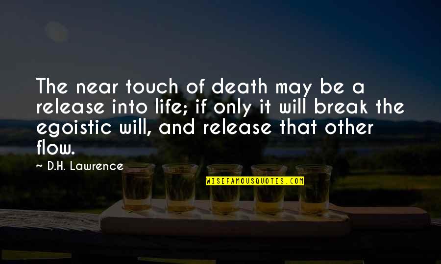 Yes I Am Egoistic Quotes By D.H. Lawrence: The near touch of death may be a