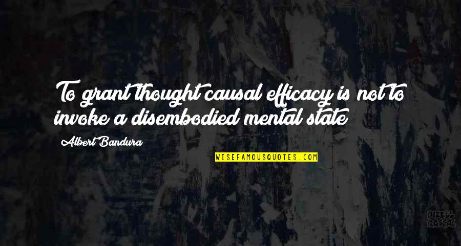 Yes I Am Mental Quotes By Albert Bandura: To grant thought causal efficacy is not to