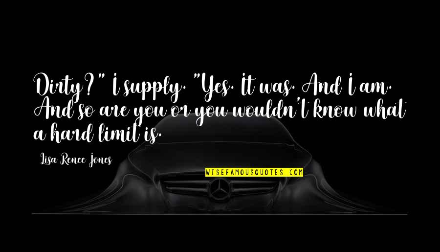Yes I Am Quotes By Lisa Renee Jones: Dirty?" I supply. "Yes. It was. And I Yes I Am Quotes By Lisa Renee Jones: Dirty?" I supply. "Yes. It was. And I