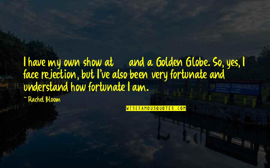 Yes I Am Quotes By Rachel Bloom: I have my own show at 28 and Yes I Am Quotes By Rachel Bloom: I have my own show at 28 and