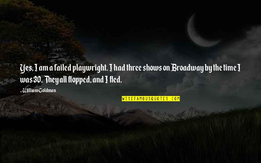Yes I Am Quotes By William Goldman: Yes, I am a failed playwright. I had Yes I Am Quotes By William Goldman: Yes, I am a failed playwright. I had