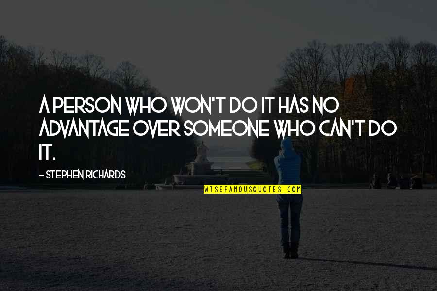 Yes I Can Do It Motivational Quotes By Stephen Richards: A person who won't do it has no Yes I Can Do It Motivational Quotes By Stephen Richards: A person who won't do it has no