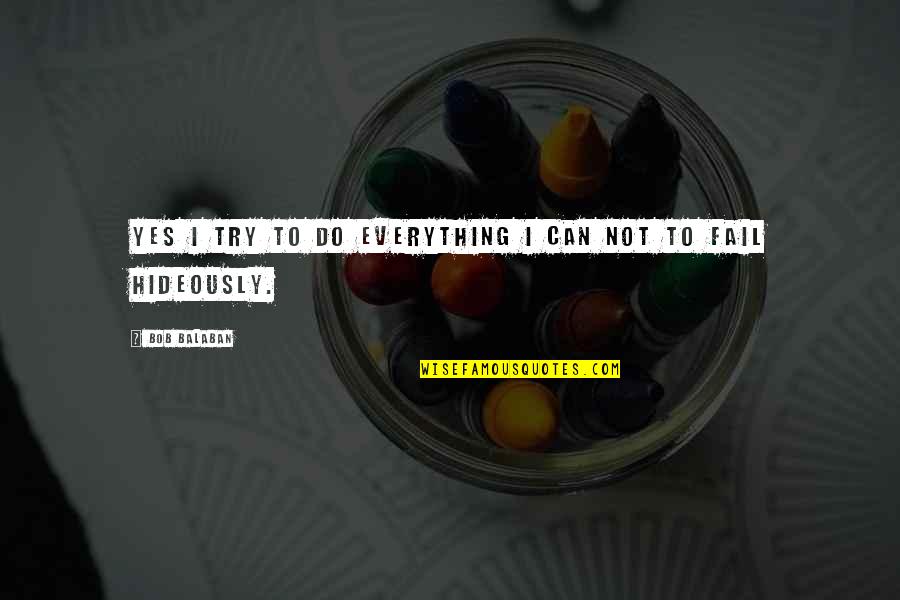 Yes I Can Do Quotes By Bob Balaban: Yes I try to do everything I can