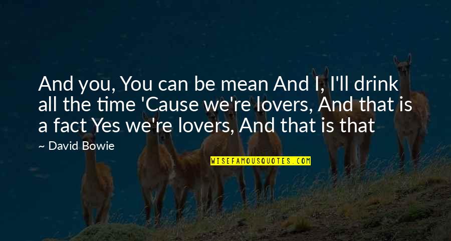 Yes I Can Quotes By David Bowie: And you, You can be mean And I,