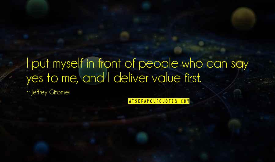 Yes I Can Quotes By Jeffrey Gitomer: I put myself in front of people who