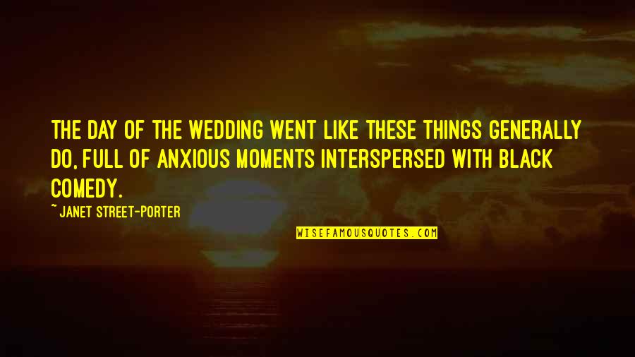 Yes I Do Wedding Quotes By Janet Street-Porter: The day of the wedding went like these