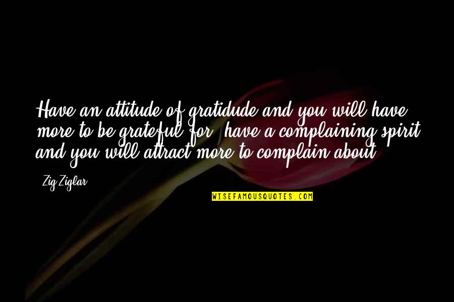 Yes I Have Attitude Quotes By Zig Ziglar: Have an attitude of gratidude and you will