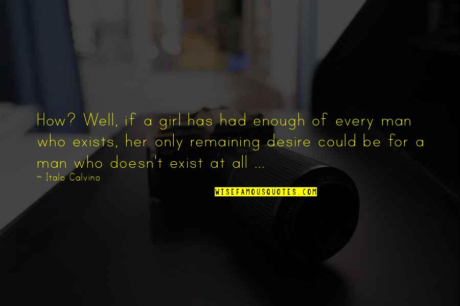 Yes I ' M Girl Quotes By Italo Calvino: How? Well, if a girl has had enough Yes I ' M Girl Quotes By Italo Calvino: How? Well, if a girl has had enough
