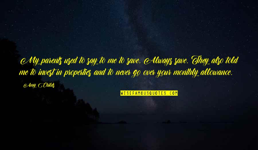 Yes Invest Quotes By Amy Childs: My parents used to say to me to Yes Invest Quotes By Amy Childs: My parents used to say to me to