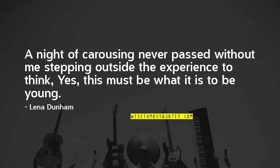 Yes It's Me Quotes By Lena Dunham: A night of carousing never passed without me