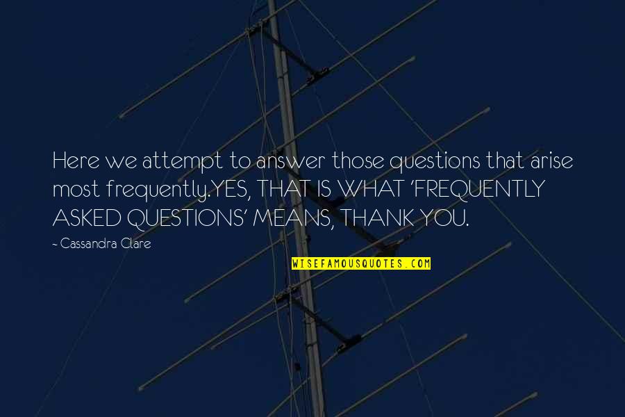 Yes Means Yes Quotes By Cassandra Clare: Here we attempt to answer those questions that