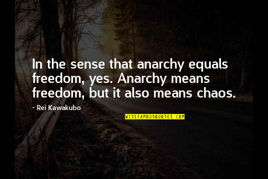 Yes Means Yes Quotes By Rei Kawakubo: In the sense that anarchy equals freedom, yes.