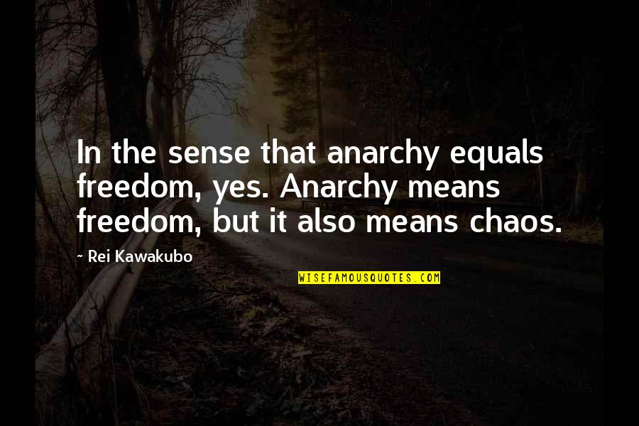 Yes Means Yes Quotes By Rei Kawakubo: In the sense that anarchy equals freedom, yes. Yes Means Yes Quotes By Rei Kawakubo: In the sense that anarchy equals freedom, yes.