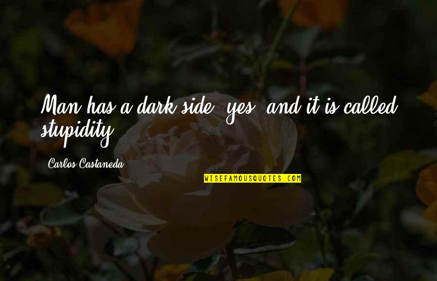 Yes Men Quotes By Carlos Castaneda: Man has a dark side, yes, and it