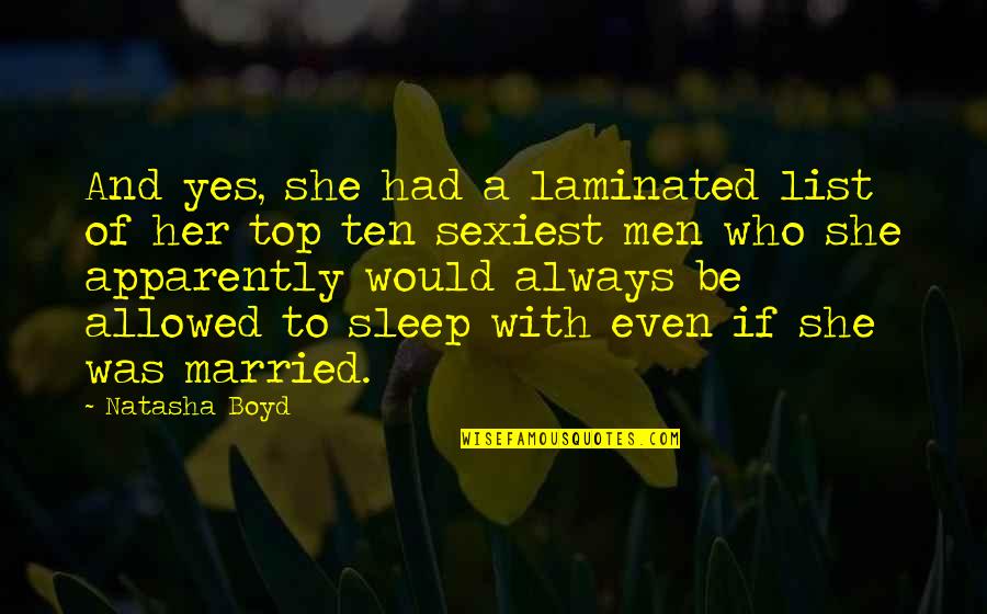 Yes Men Quotes By Natasha Boyd: And yes, she had a laminated list of