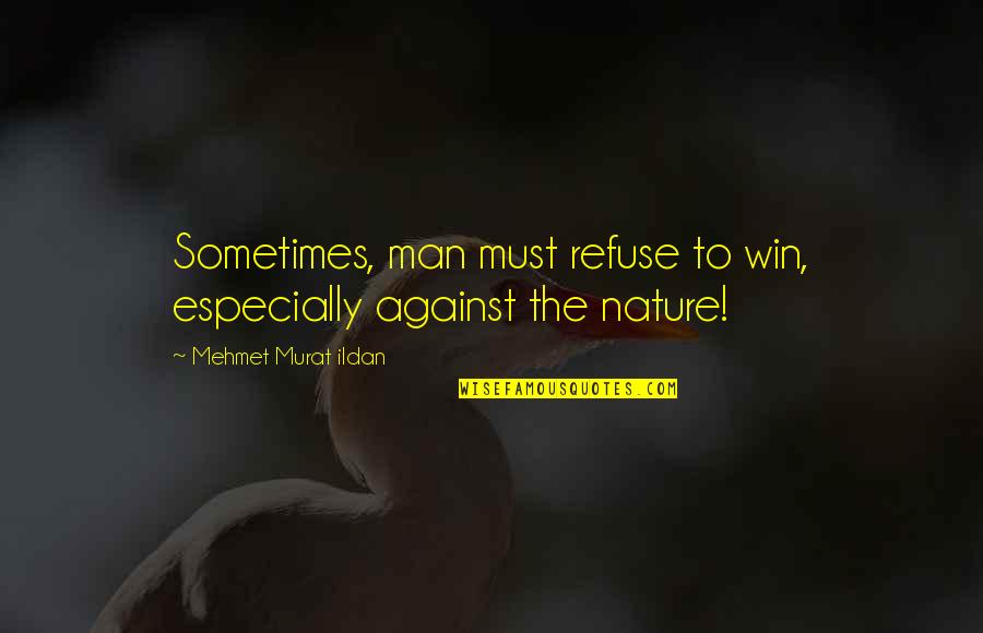 Yes Minister Bureaucracy Quotes By Mehmet Murat Ildan: Sometimes, man must refuse to win, especially against
