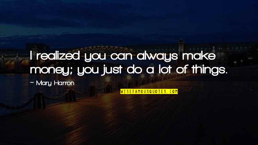 Yes Minister Equal Opportunities Quotes By Mary Harron: I realized you can always make money; you