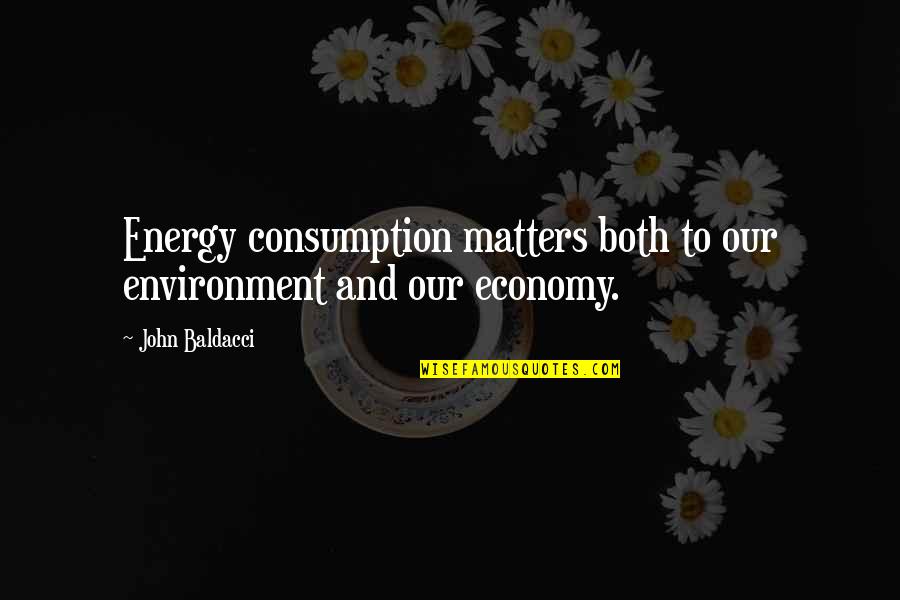 Yes Minister Minutes Quotes By John Baldacci: Energy consumption matters both to our environment and