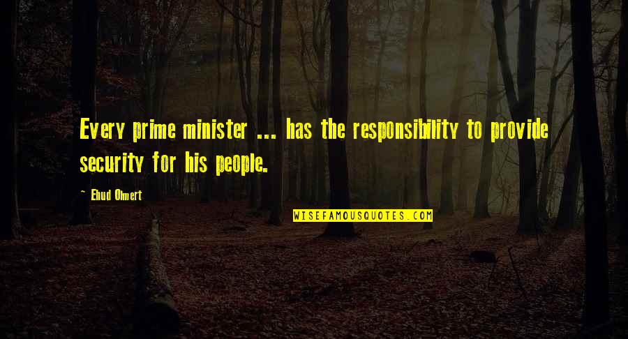 Yes Minister Quotes By Ehud Olmert: Every prime minister ... has the responsibility to