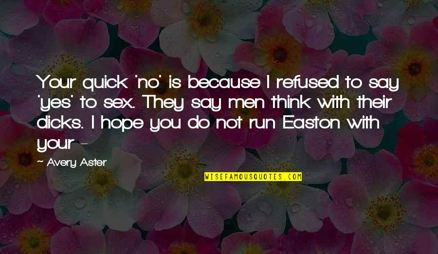 Yes No Quotes By Avery Aster: Your quick 'no' is because I refused to Yes No Quotes By Avery Aster: Your quick 'no' is because I refused to