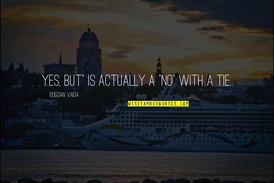 Yes No Quotes By Bogdan Vaida: Yes, but" is actually a "no" with a Yes No Quotes By Bogdan Vaida: Yes, but" is actually a "no" with a