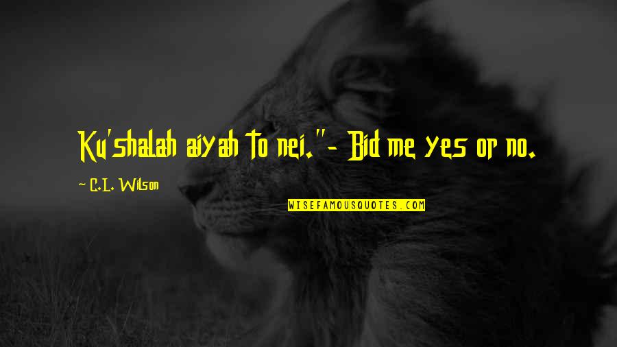 Yes No Quotes By C.L. Wilson: Ku'shalah aiyah to nei."- Bid me yes or