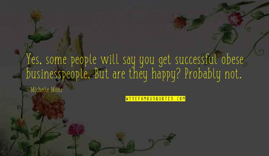 Yes People Quotes By Michelle Mone: Yes, some people will say you get successful