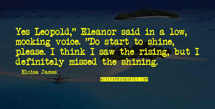Yes Please Quotes By Eloisa James: Yes Leopold," Eleanor said in a low, mocking Yes Please Quotes By Eloisa James: Yes Leopold," Eleanor said in a low, mocking