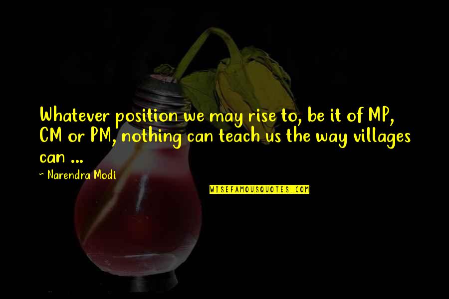 Yes Pm Quotes By Narendra Modi: Whatever position we may rise to, be it