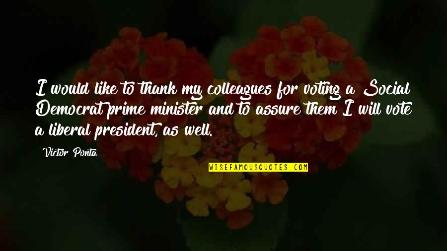 Yes Prime Minister Best Quotes By Victor Ponta: I would like to thank my colleagues for
