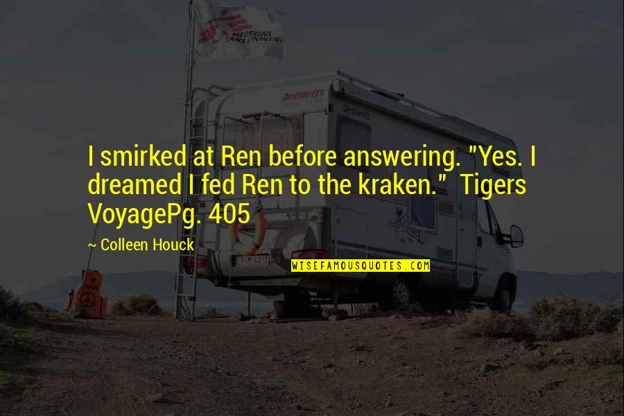 Yes Quote Quotes By Colleen Houck: I smirked at Ren before answering. "Yes. I Yes Quote Quotes By Colleen Houck: I smirked at Ren before answering. "Yes. I