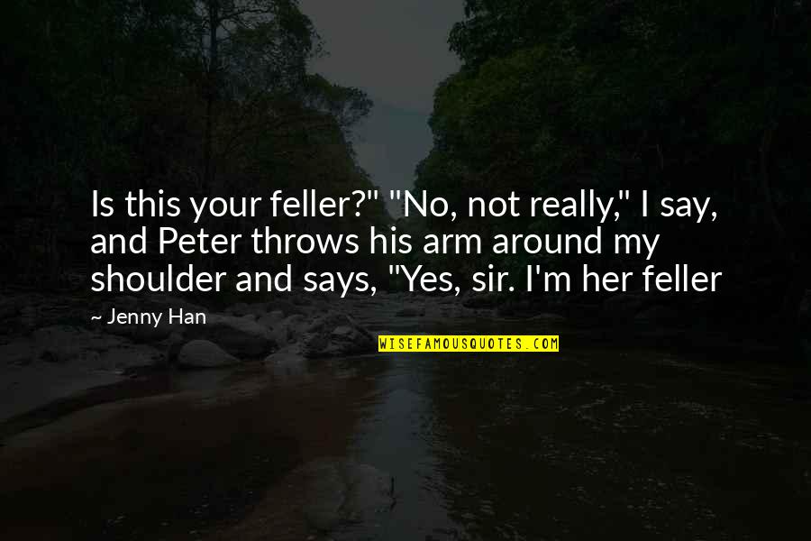 Yes Sir Quotes By Jenny Han: Is this your feller?" "No, not really," I